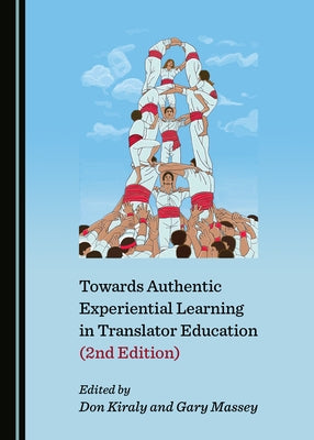 Towards Authentic Experiential Learning in Translator Education (2nd Edition) by Kiraly, Donald