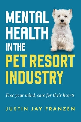 Mental health in the pet resort industry by Franzen, Justin Jay