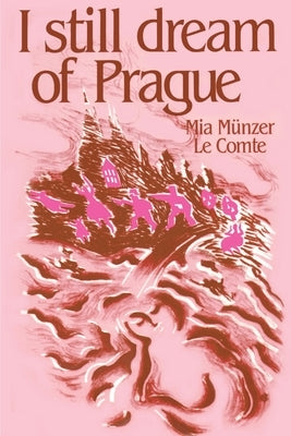 I Still Dream of Prague: Memoirs of Mia Munzer Le Comte by Le Comte, Mia Munzer