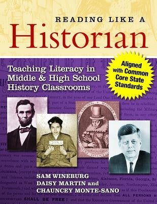 Reading Like a Historian: Teaching Literacy in Middle and High School History Classrooms--Aligned with Common Core State Standards by Wineburg, Sam
