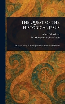 The Quest of the Historical Jesus by Schweitzer, Albert
