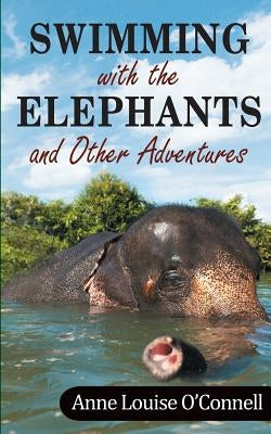Swimming with the Elephants and Other Adventures by O'Connell, Anne