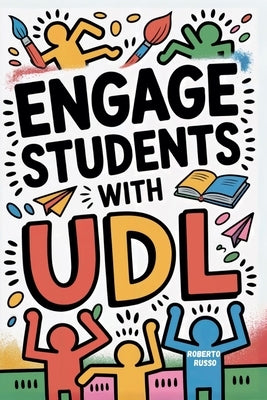 Engage Students with UDL: A Practical Guide to Universal Design for Learning with Guideline, Strategies and Lesson Plans for Teacher by Russo, Roberto