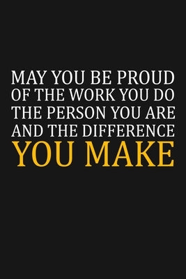 May You Be Proud Of The Work You Do: Team Appreciation Gifts by Publishing, Rainbowpen