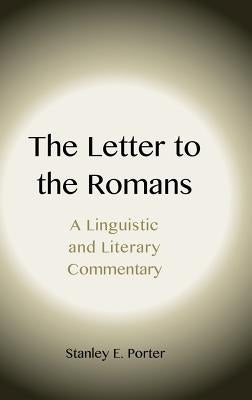 The Letter to the Romans: A Linguistic and Literary Commentary by Porter, Stanley E.