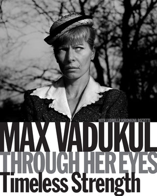 Max Vadukul: Through Her Eyes, Timeless Strength by Vadakul, Max