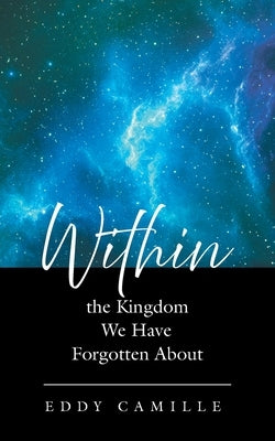 Within the Kingdom We Have Forgotten About by Camille, Eddy