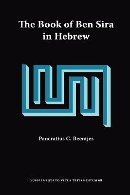 The Book of Ben Sira in Hebrew: A Text Edition of All Extant Hebrew Manuscripts and a Synopsis of All Parallel Hebrew Ben Sira Texts by Beentjes, Pancratius C.