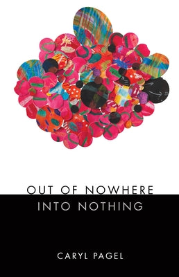 Out of Nowhere Into Nothing by Pagel, Caryl