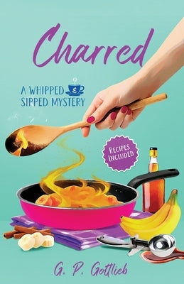 Charred: A Whipped and Sipped Mystery by Gottlieb, G. P.