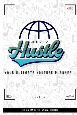 Media Hustle YouTube Planner - Edition 1 [Enhanced]: YouTube Planner by Romelus, Yvana