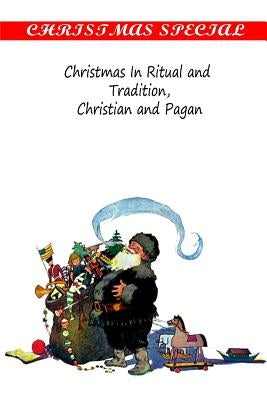 Christmas In Ritual and Tradition, Christian and Pagan by Miles, Clement A.
