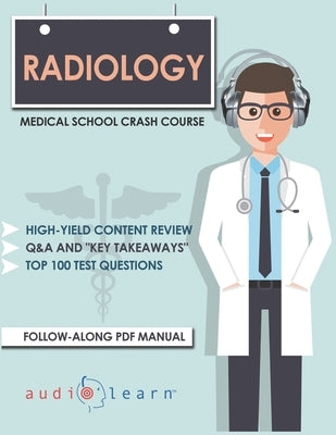 Radiology - Medical School Crash Course by Medical Content Team, Audiolearn