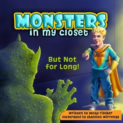 Monsters in My Closet: But Not for Long! by Fischer, Becky