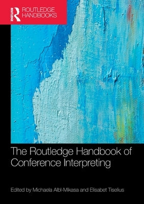 The Routledge Handbook of Conference Interpreting by Albl-Mikasa, Michaela