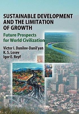 Sustainable Development and the Limitation of Growth: Future Prospects for World Civilization by Danilov-Danil'yan, Victor I.