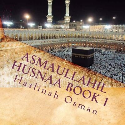 Asmaullahil Husnaa Book 1: Hayya Naqraak Bismillah Reading Series by Osman, Haslinah Binti