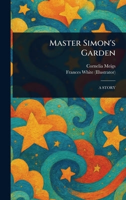 Master Simon's Garden by Meigs, Cornelia