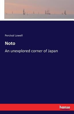 Noto: An unexplored corner of Japan by Lowell, Percival