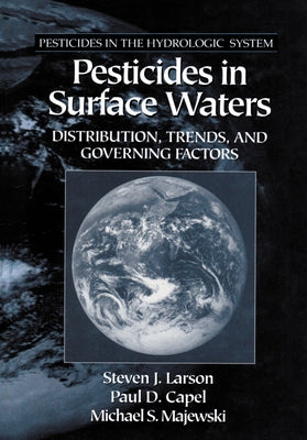 Pesticides in Surface Waters: Distribution, Trends, and Governing Factors by Larson, Steven J.