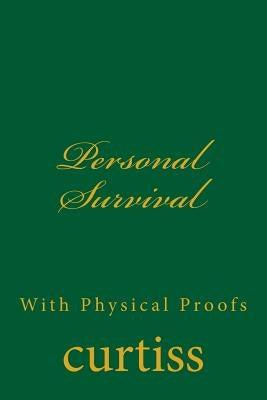 Personal Survival: With Physical Proofs by Curtiss, Frank Homer