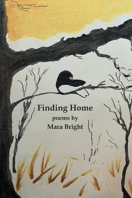 Finding Home: poems by Mara Bright by Bright, Mara