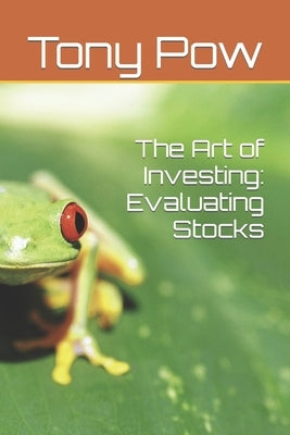 The Art of Investing: Evaluating Stocks by Pow, Tony