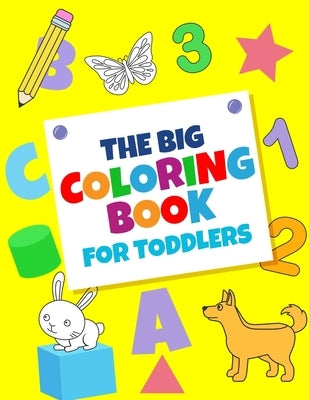 The Big Coloring Books For Toddlers: Fun With numbers, Letters, Shapes, Colors, And Animals: Big Activity Workbook for Toddlers & Kids by Publishing, Inspire Dream
