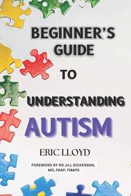 The Beginner's Gude To Understanding Autism by Lloyd, Eric