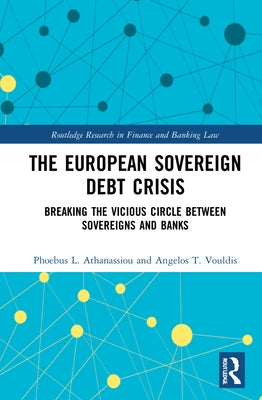 The European Sovereign Debt Crisis: Breaking the Vicious Circle between Sovereigns and Banks by Athanassiou, Phoebus L.
