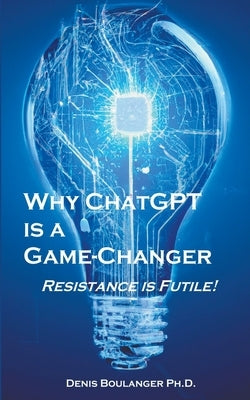 Why ChatGPT is a Game-Changer by Boulanger, Denis