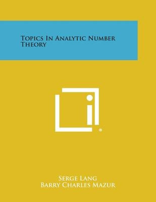 Topics in Analytic Number Theory by Lang, Serge