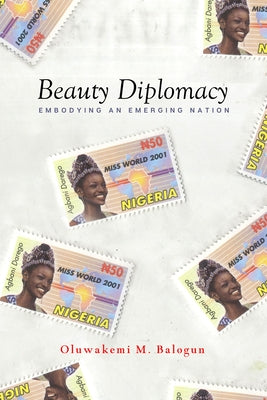 Beauty Diplomacy: Embodying an Emerging Nation by Balogun, Oluwakemi M.