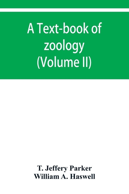 A text-book of zoology (Volume II) by Jeffery Parker, T.