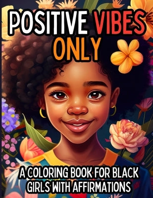 Positive Vibes Only: A Coloring Book for Black Girls with 50 Positive Affirmations by Press, Envision Global