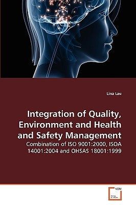 Integration of Quality, Environment and Health and Safety Management by Lau, Lina