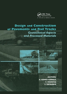 Design and Construction of Pavements and Rail Tracks: Geotechnical Aspects and Processed Materials by Gomes Correia, Antonio