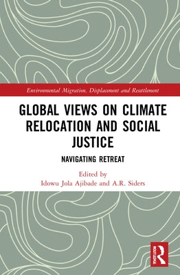 Global Views on Climate Relocation and Social Justice: Navigating Retreat by Ajibade, Idowu Jola
