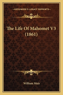 The Life Of Mahomet V3 (1861) by Muir, William