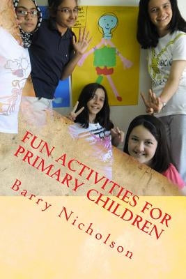 Fun Activities for Primary Children by Nicholson, Barry