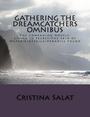 Gathering The Dreamcatchers Omnibus: The Companion Novels: Living In Secret/The Skin of Water/Esoterica/Paradise Found by Salat, Cristina
