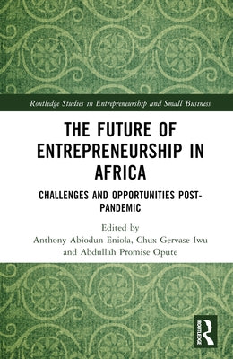The Future of Entrepreneurship in Africa: Challenges and Opportunities Post-Pandemic by Eniola, Anthony Abiodun