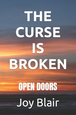 The Curse Is Broken: Open Doors by Blair, Joy