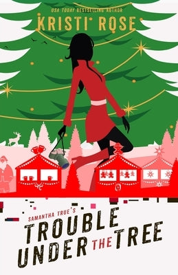 Samantha True's Trouble Under the Tree by Rose, Kristi
