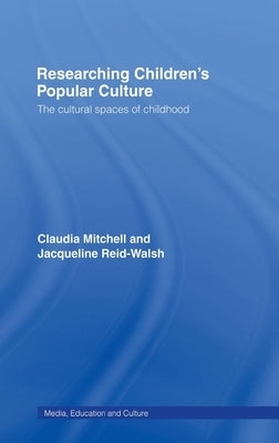Researching Children's Popular Culture: The Cultural Spaces of Childhood by Mitchell, Claudia