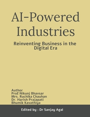 AI-Powered Industries: Reinventing Business in the Digital Era by Dr Sanjay Agal