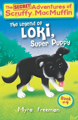 The Secret Adventures Of Scruffy MacMuffin: The Legend Of Loki Super Puppy by McGunnigle, Kathi