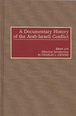 A Documentary History of the Arab-Israeli Conflict by Geddes, Charles L.