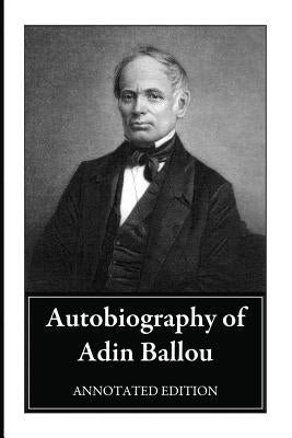 Autobiography of Adin Ballou: Annotated Edition by Ballou, Adin