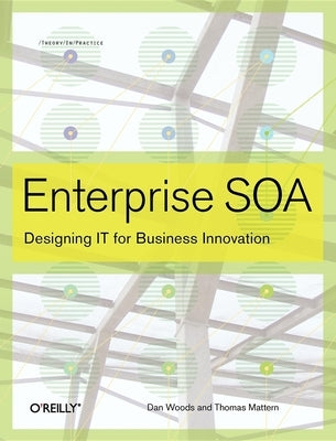 Enterprise SOA: Designing It for Business Innovation by Woods, Dan
